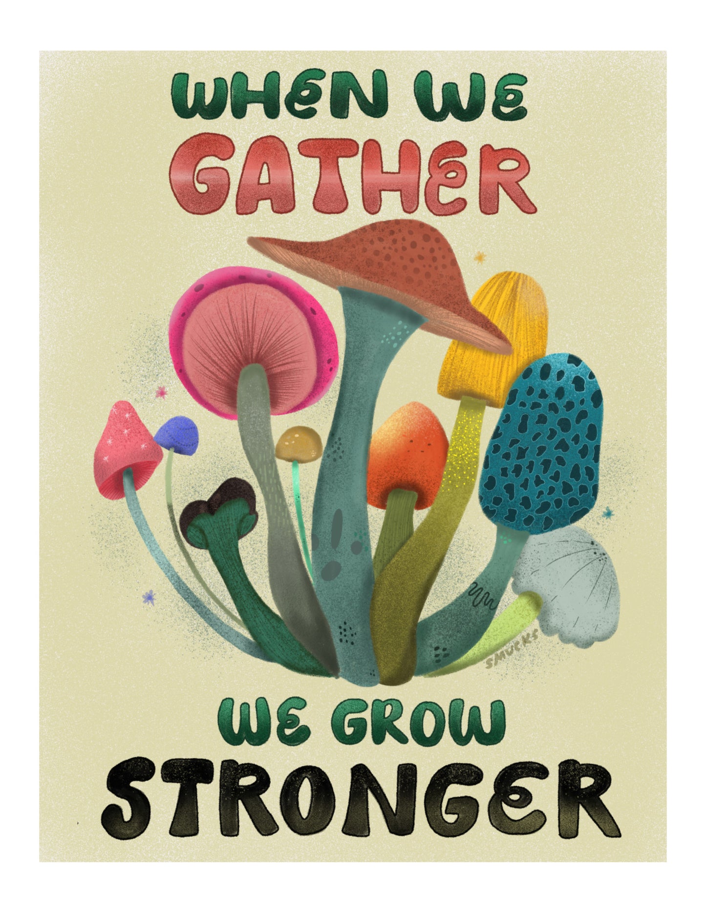 When We Gather We Grow Stronger Mushroom Art Print