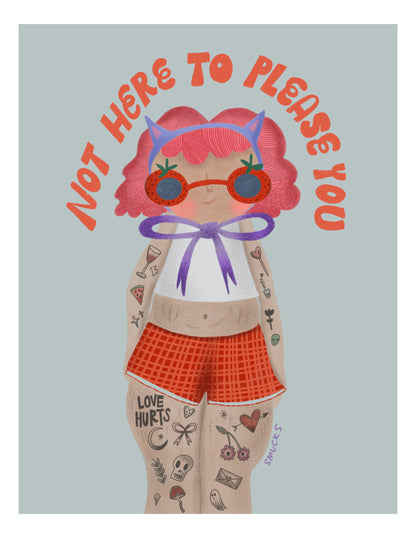Not Here To Please You Art Print