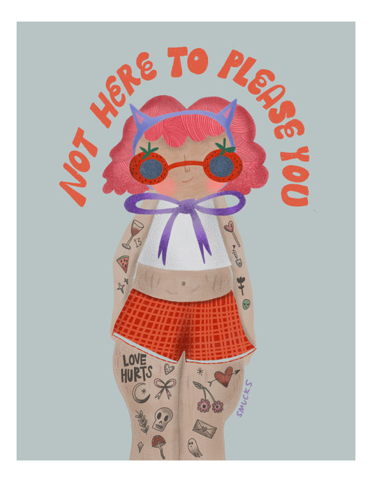 Not Here To Please You Art Print