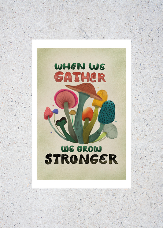 When We Gather We Grow Stronger Mushroom Mini Print