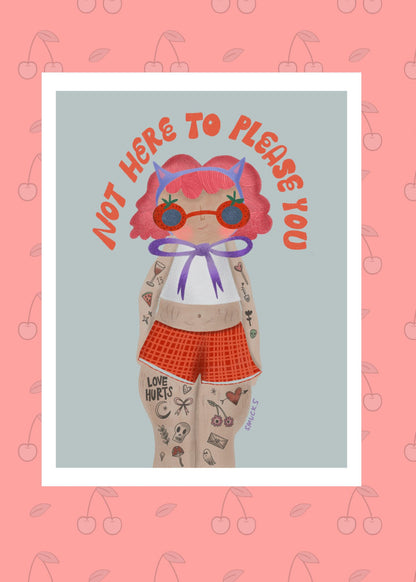 Not Here To Please You Art Print